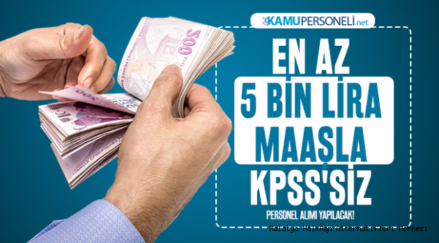 En az 5 bin lira maaşla KPSS'siz erkek kadın personel alımı yapılacak!